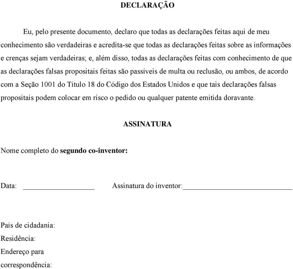 multa ou reclusão, ou ambos, de acordo com a Seção 1001 do Título 18 do Código dos Estados Unidos e que tais declarações falsas propositais podem colocar em risco o pedido