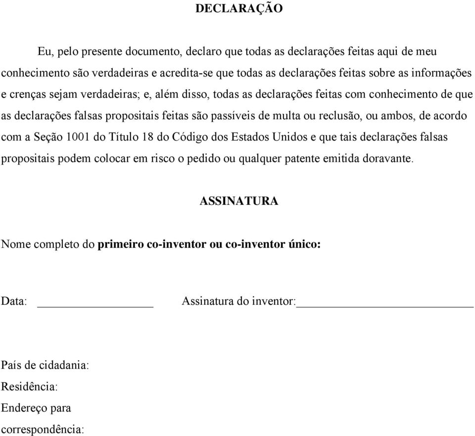 reclusão, ou ambos, de acordo com a Seção 1001 do Título 18 do Código dos Estados Unidos e que tais declarações falsas propositais podem colocar em risco o pedido ou qualquer