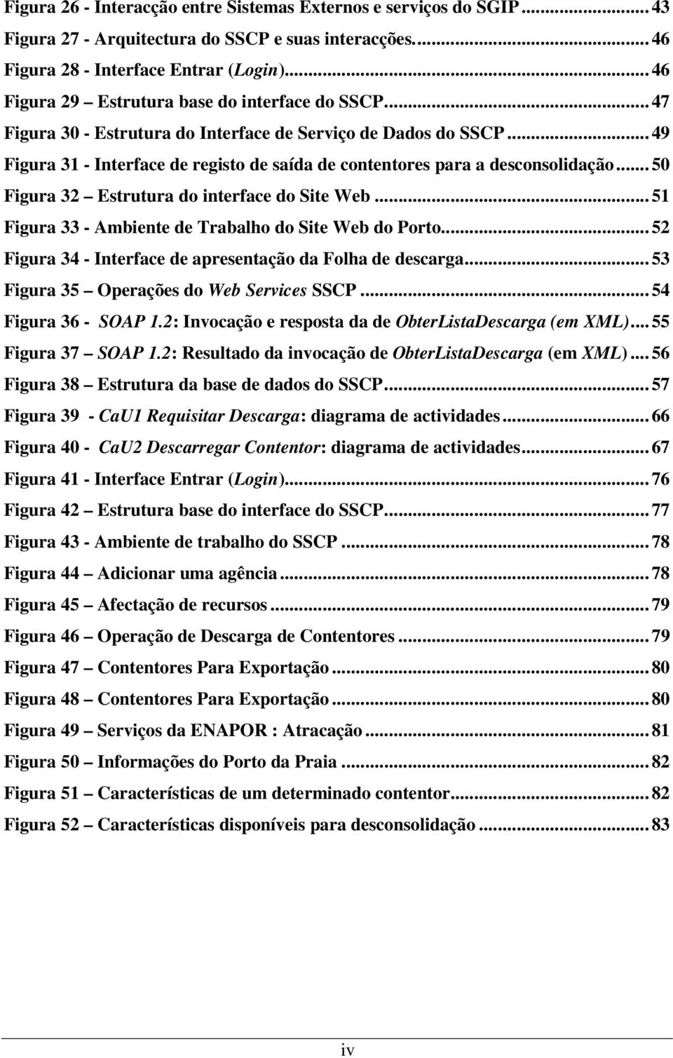 .. 49 Figura 31 - Interface de registo de saída de contentores para a desconsolidação... 50 Figura 32 Estrutura do interface do Site Web... 51 Figura 33 - Ambiente de Trabalho do Site Web do Porto.