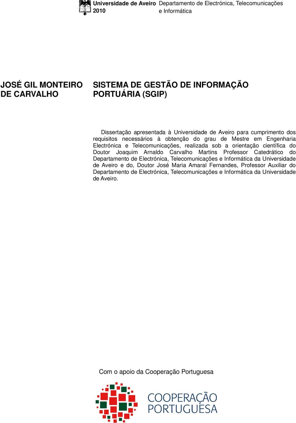 orientação científica do Doutor Joaquim Arnaldo Carvalho Martins Professor Catedrático do Departamento de Electrónica, Telecomunicações e Informática da Universidade de Aveiro e