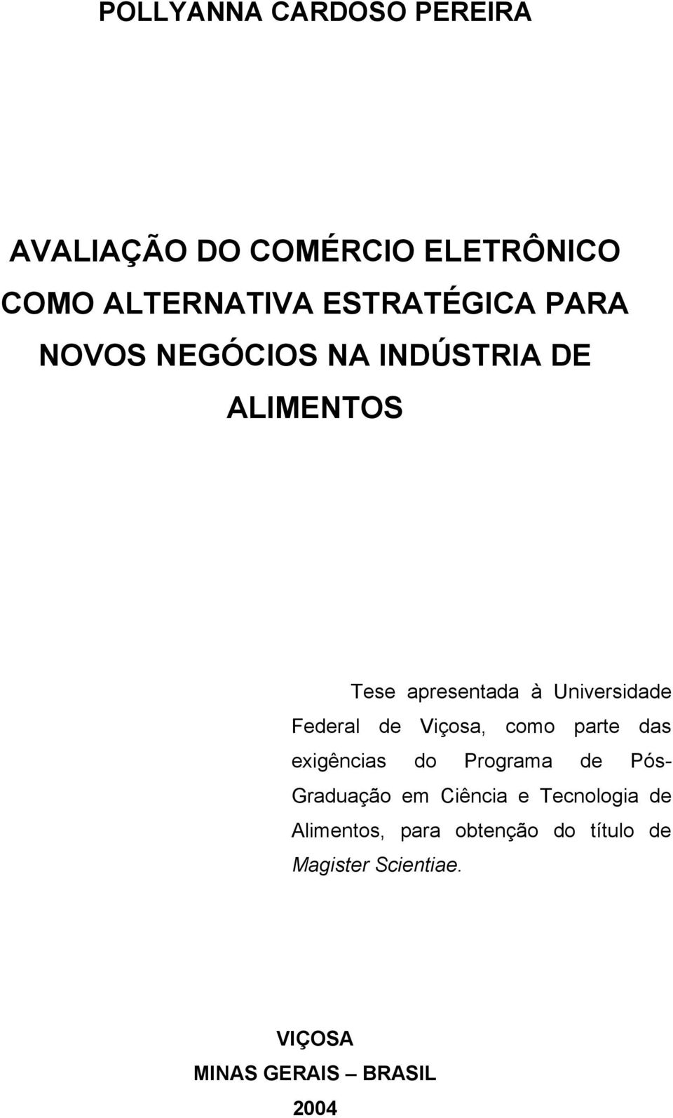 Viçosa, como parte das exigências do Programa de Pós- Graduação em Ciência e Tecnologia