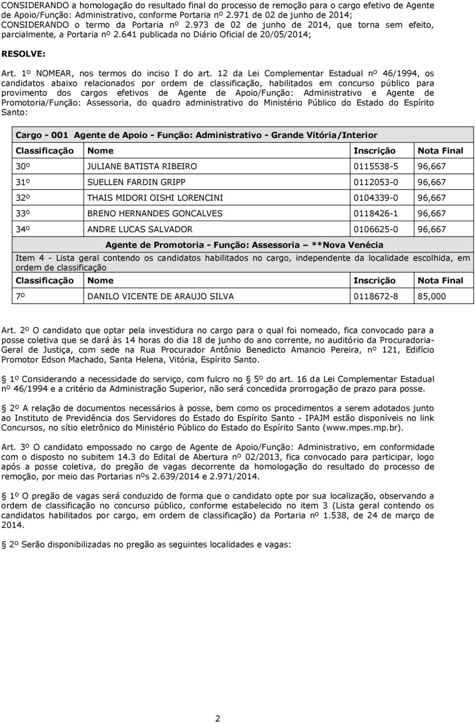 641 publicada no Diário Oficial de 20/05/2014; RESOLVE: Art. 1º NOMEAR, nos termos do inciso I do art.