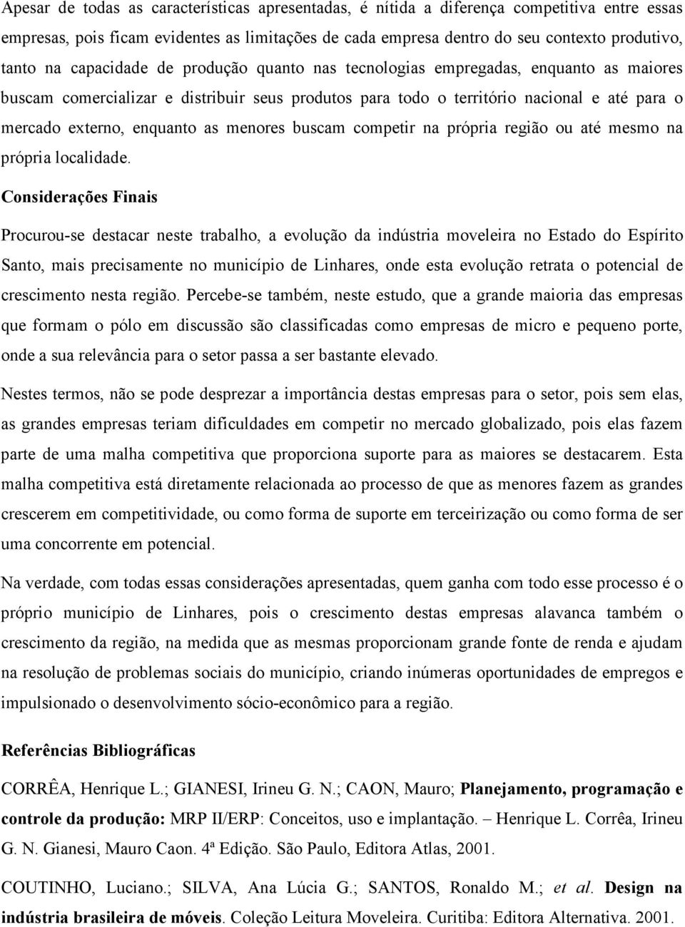 menores buscam competir na própria região ou até mesmo na própria localidade.