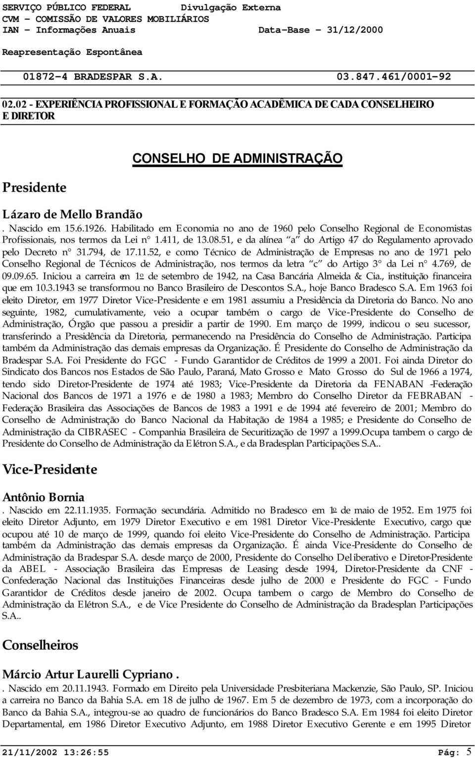 794, de 17.11.52, e como Técnico de Administração de Empresas no ano de 1971 pelo Conselho Regional de Técnicos de Administração, nos termos da letra c do Artigo 3 da Lei n 4.769, de 09.09.65.