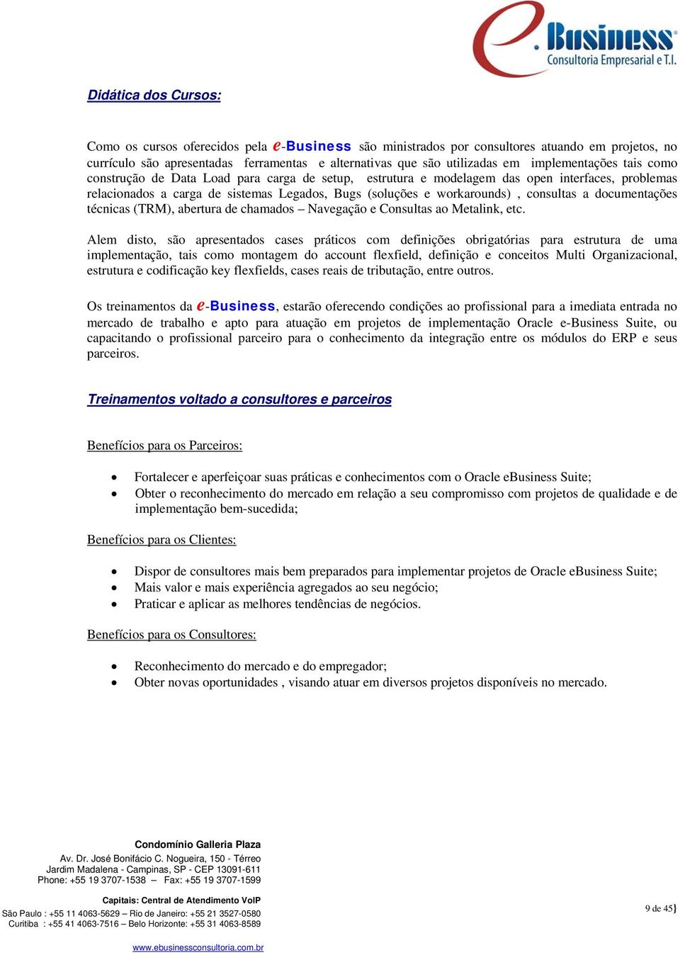 consultas a documentações técnicas (TRM), abertura de chamados Navegação e Consultas ao Metalink, etc.