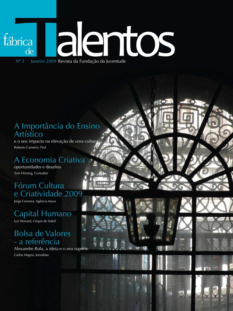 A Economia Criativa oportunidades e desafios Tom Fleming, Consultor Fórum Cultura e Criatividade 2009 Jorge