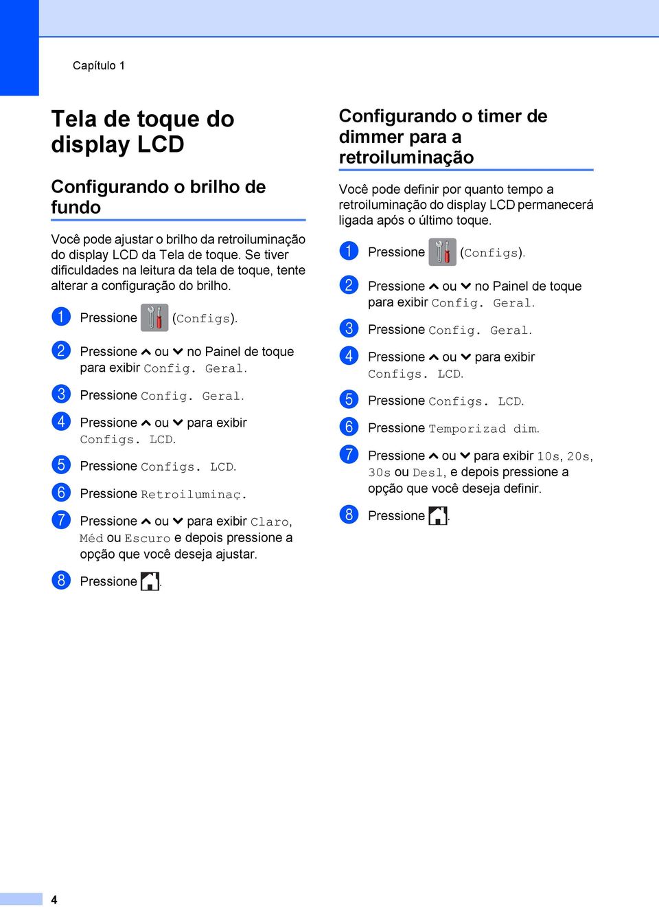 Geral. d Pressione s ou t para exibir Configs. LCD. e Pressione Configs. LCD. f Pressione Retroiluminaç.