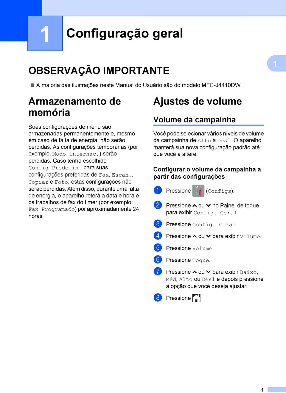 ) serão perdidas. Caso tenha escolhido Config Predefin. para suas configurações preferidas de Fax, Escan., Copiar e Foto, estas configurações não serão perdidas.