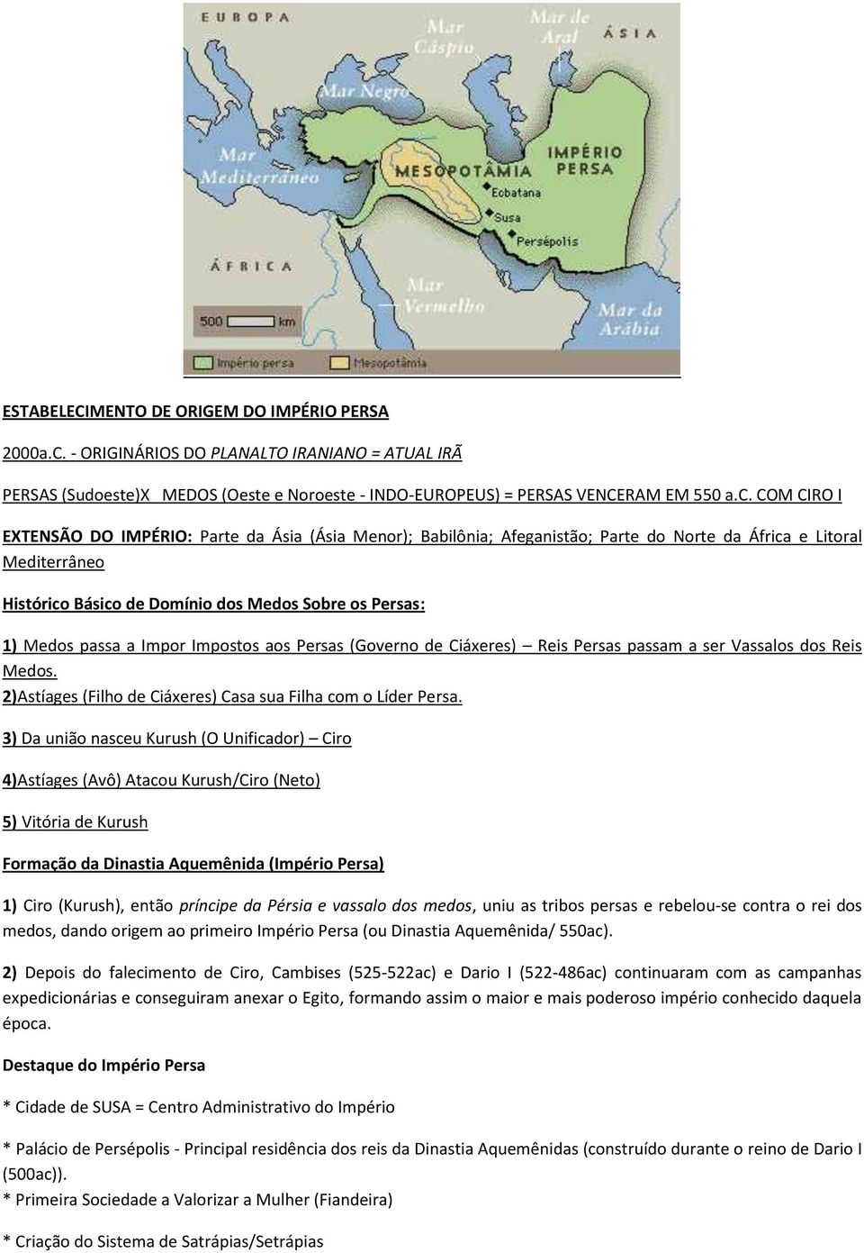 passa a Impor Impostos aos Persas (Governo de Ciáxeres) Reis Persas passam a ser Vassalos dos Reis Medos. 2)Astíages (Filho de Ciáxeres) Casa sua Filha com o Líder Persa.