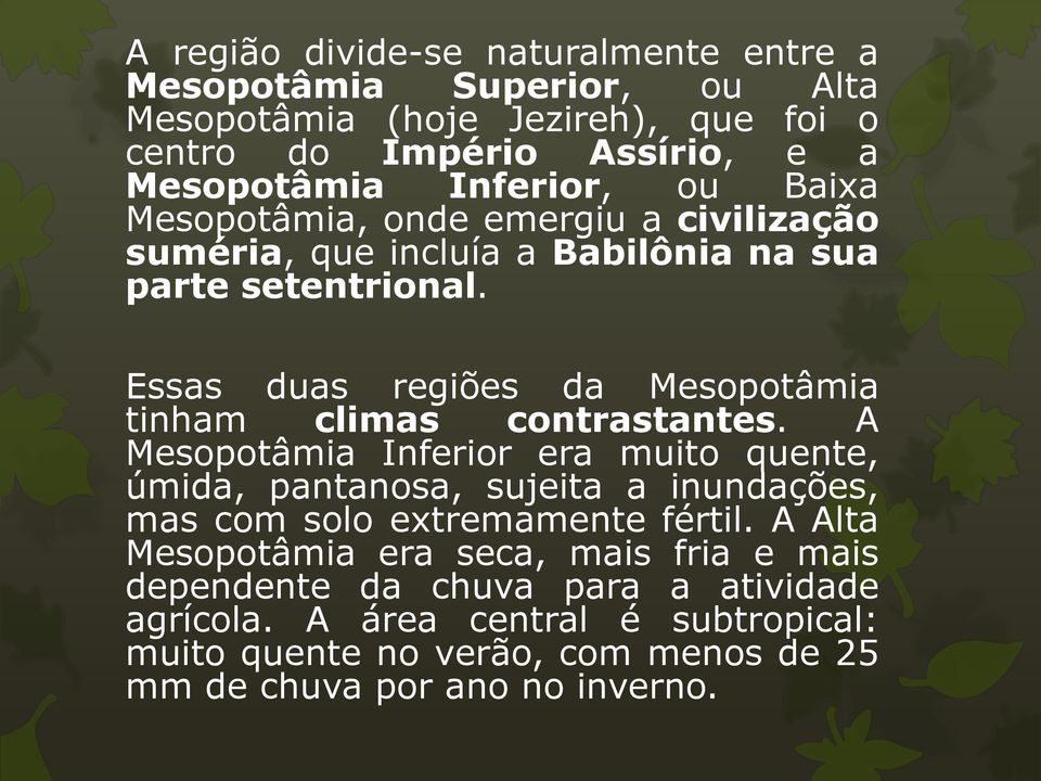 Essas duas regiões da Mesopotâmia tinham climas contrastantes.