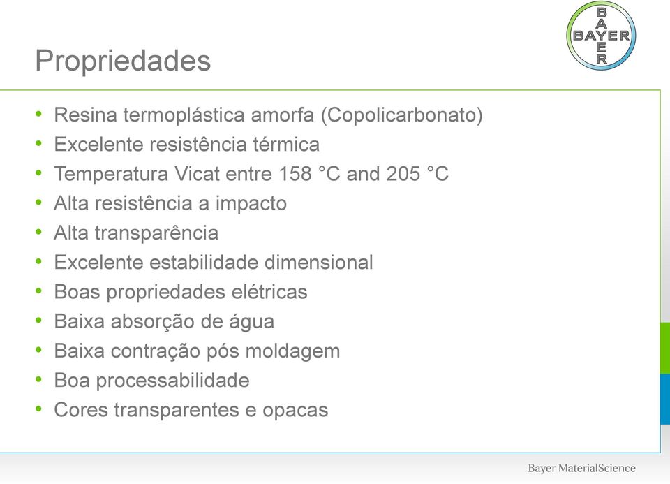 transparência Excelente estabilidade dimensional Boas propriedades elétricas Baixa