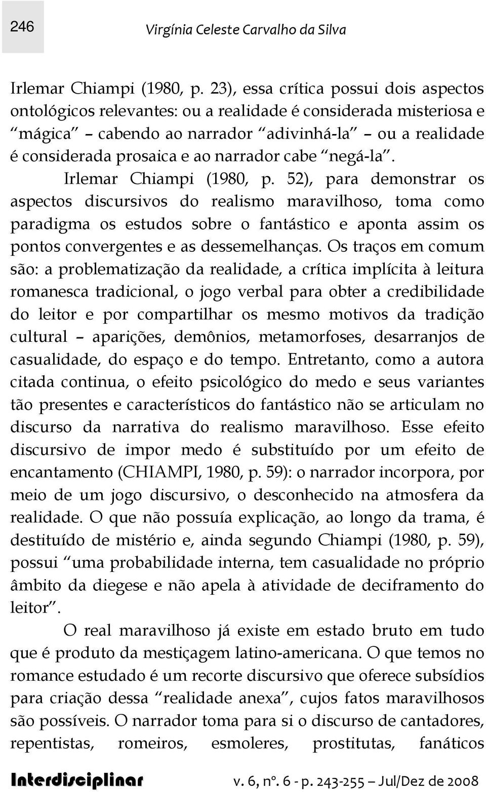 cabe negá-la. Irlemar Chiampi (1980, p.