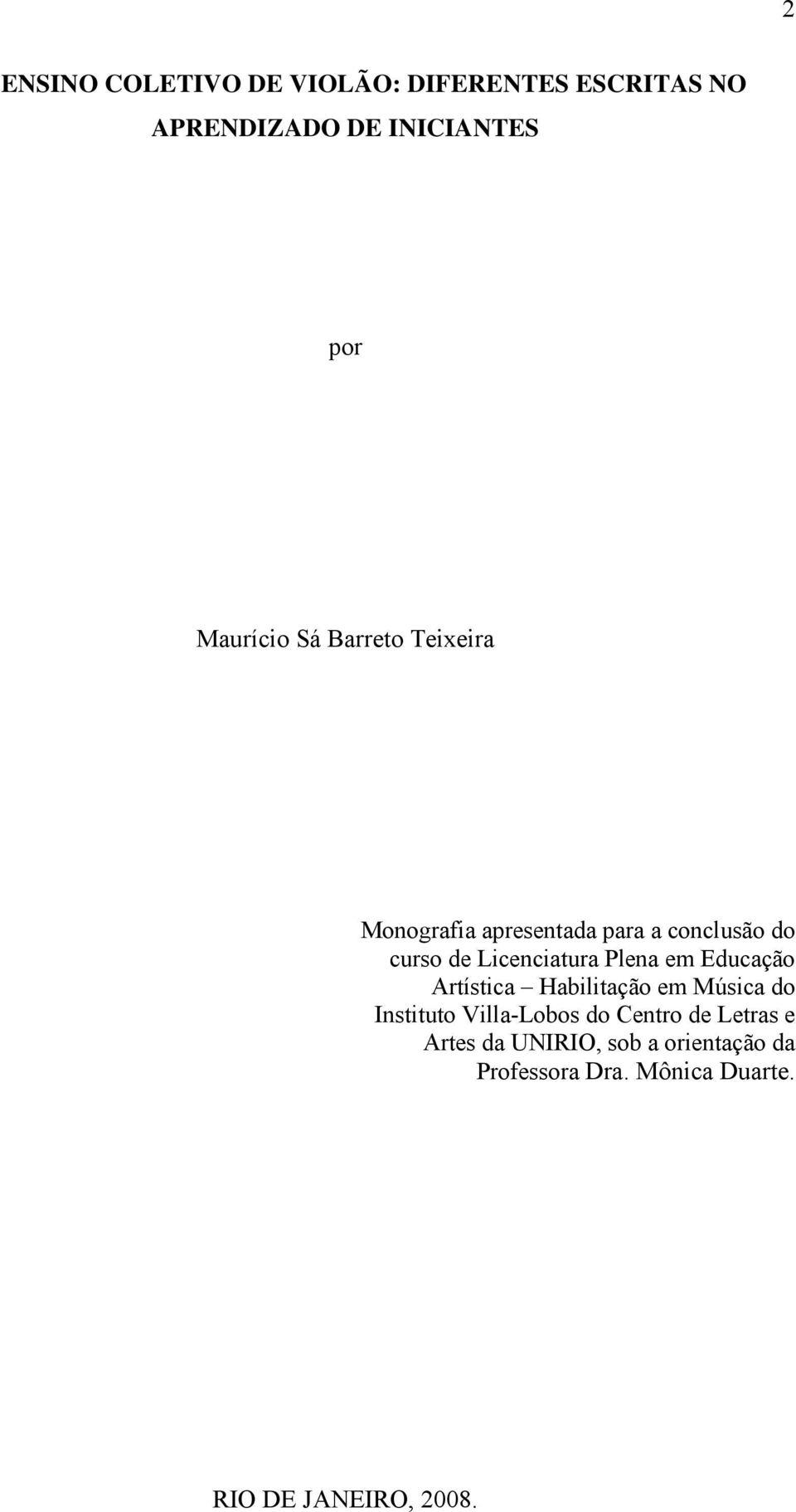 em Educação Artística Habilitação em Música do Instituto Villa-Lobos do Centro de Letras e