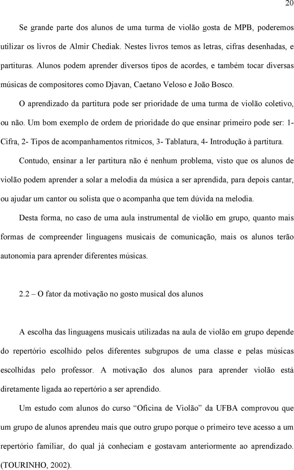 O aprendizado da partitura pode ser prioridade de uma turma de violão coletivo, ou não.