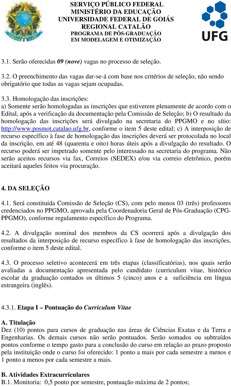homologação das inscrições será divulgado na secretaria do PPGMO e no sítio: http://www.posmot.catalao.ufg.