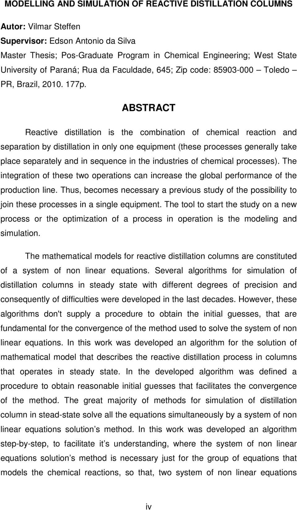 ABSTRACT Reactive distillation is the combination of chemical reaction and separation by distillation in only one equipment (these processes generally take place separately and in sequence in the