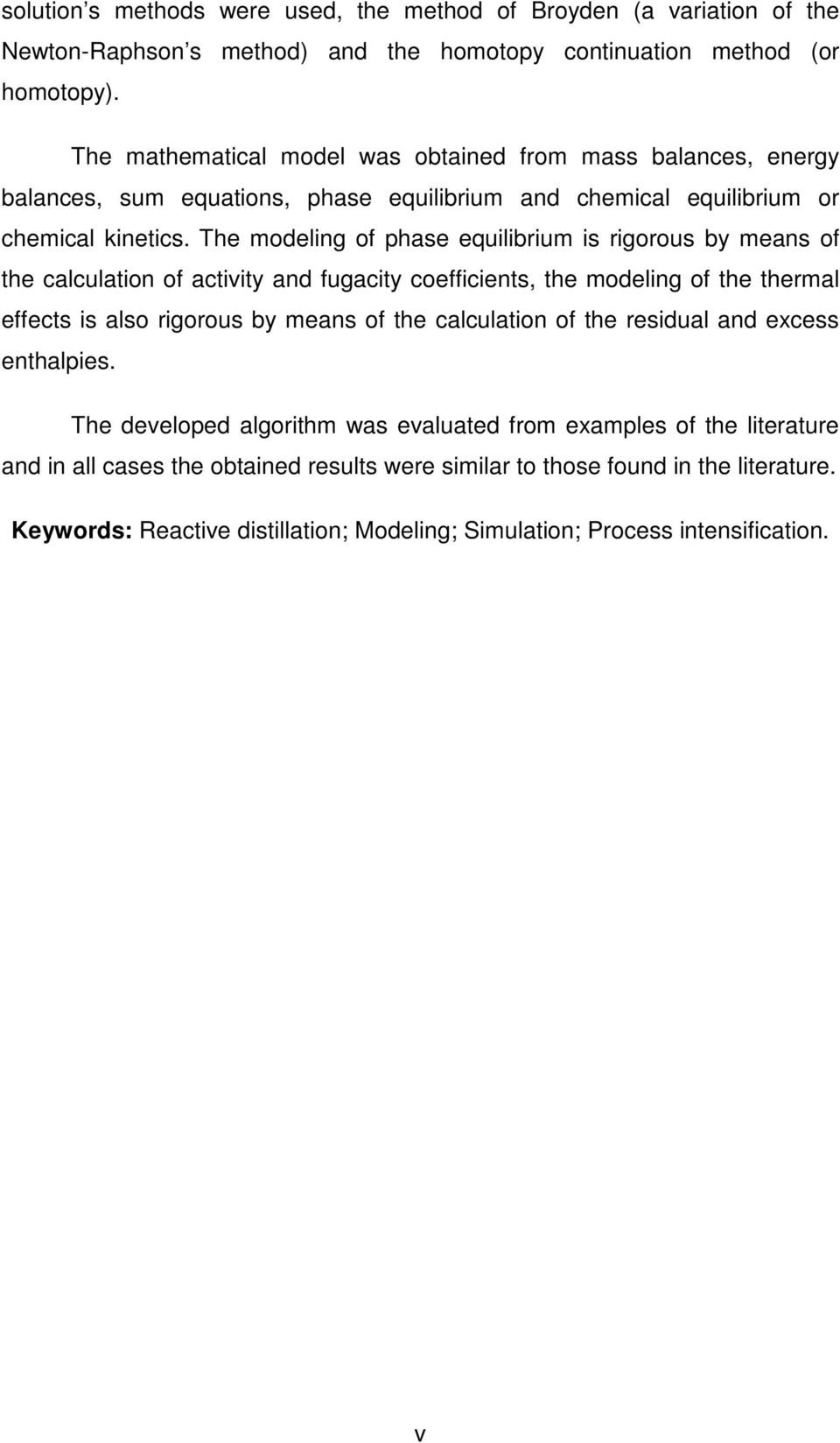 The modeling of phase equilibrium is rigorous by means of the calculation of activity and fugacity coefficients, the modeling of the thermal effects is also rigorous by means of the