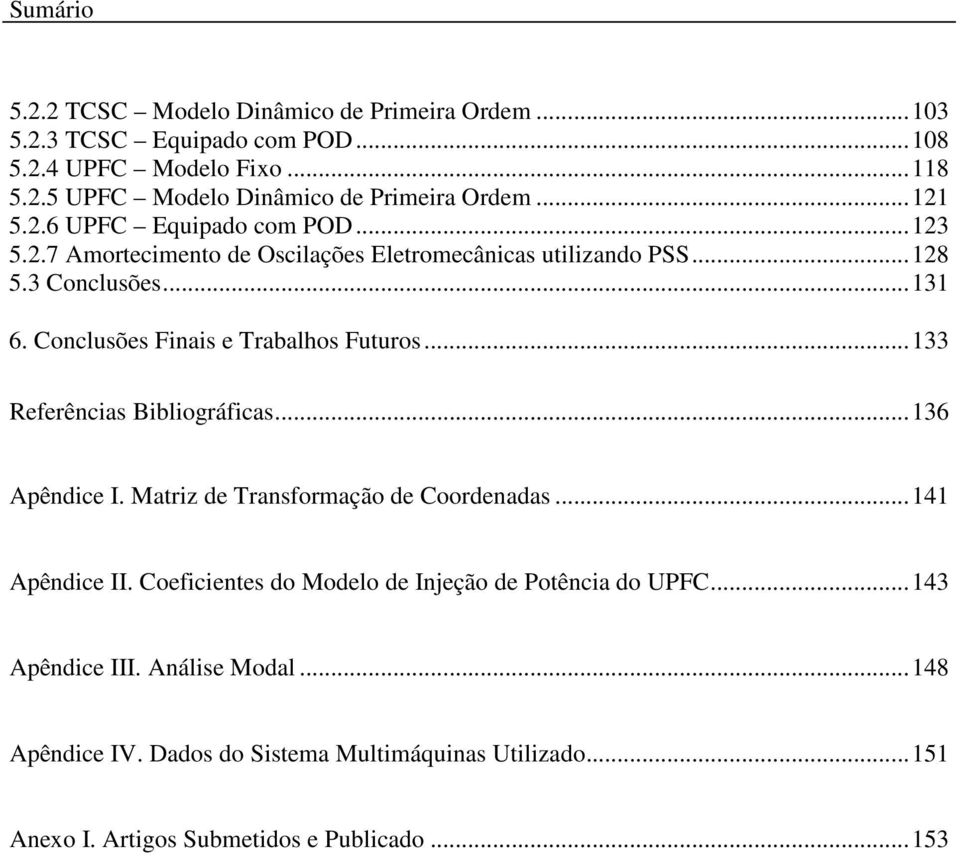 3 Conclusões...131 6. Conclusões Finais e Trabalhos Futuros...133 Referências Bibliográficas...136 Apêndice I. Matriz de Transformação de Coordenadas.