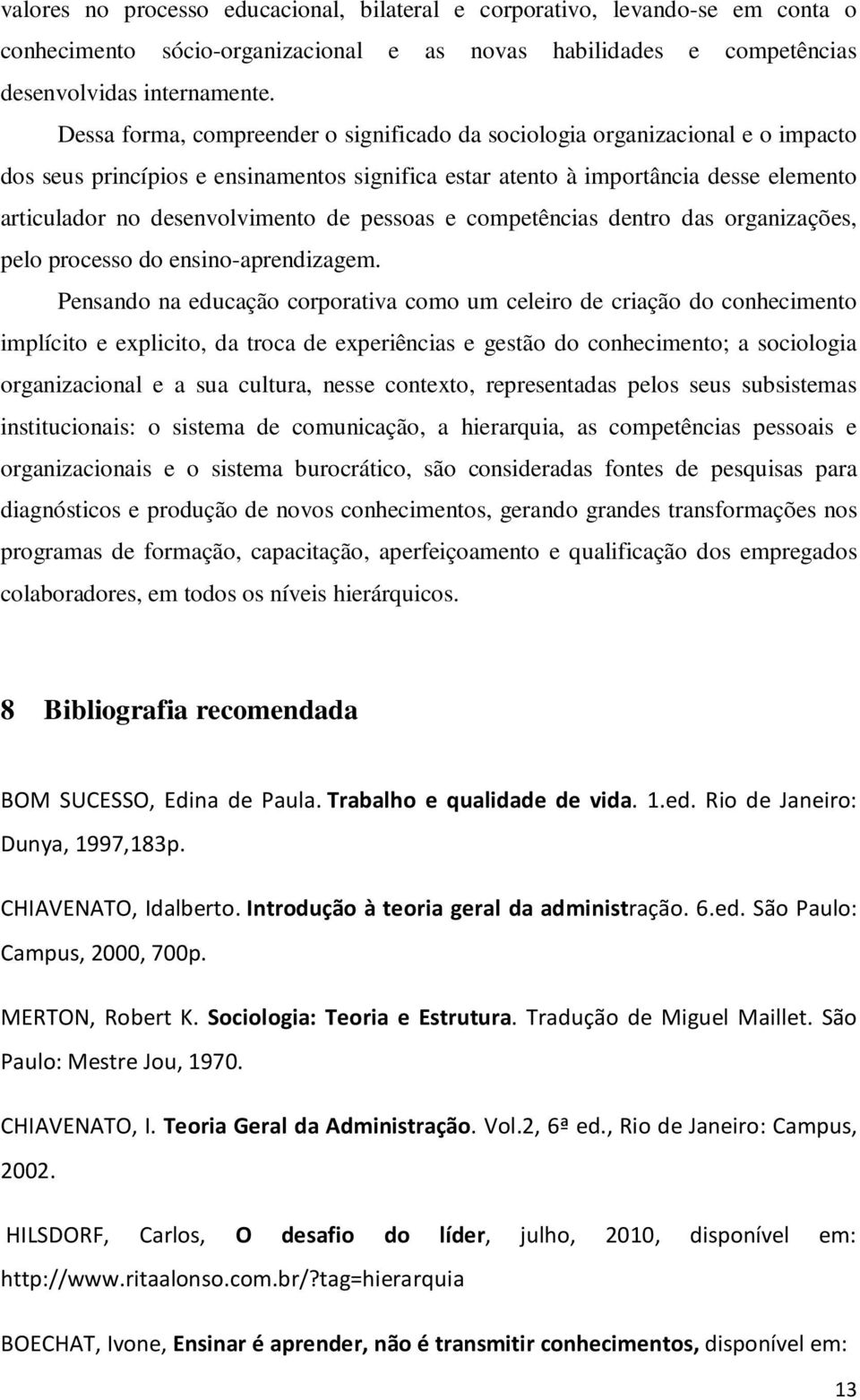 de pessoas e competências dentro das organizações, pelo processo do ensino-aprendizagem.