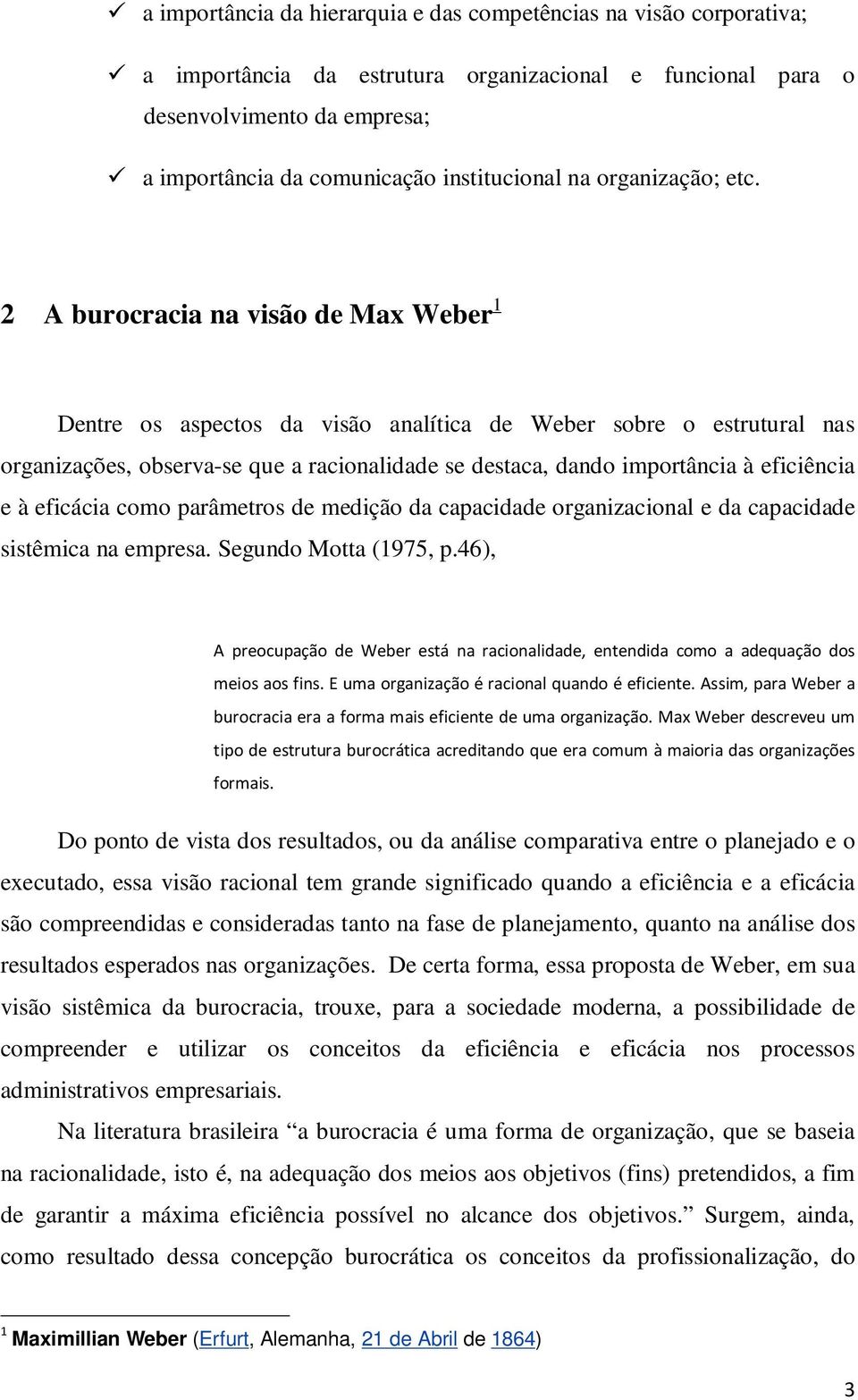 2 A burocracia na visão de Max Weber 1 Dentre os aspectos da visão analítica de Weber sobre o estrutural nas organizações, observa-se que a racionalidade se destaca, dando importância à eficiência e