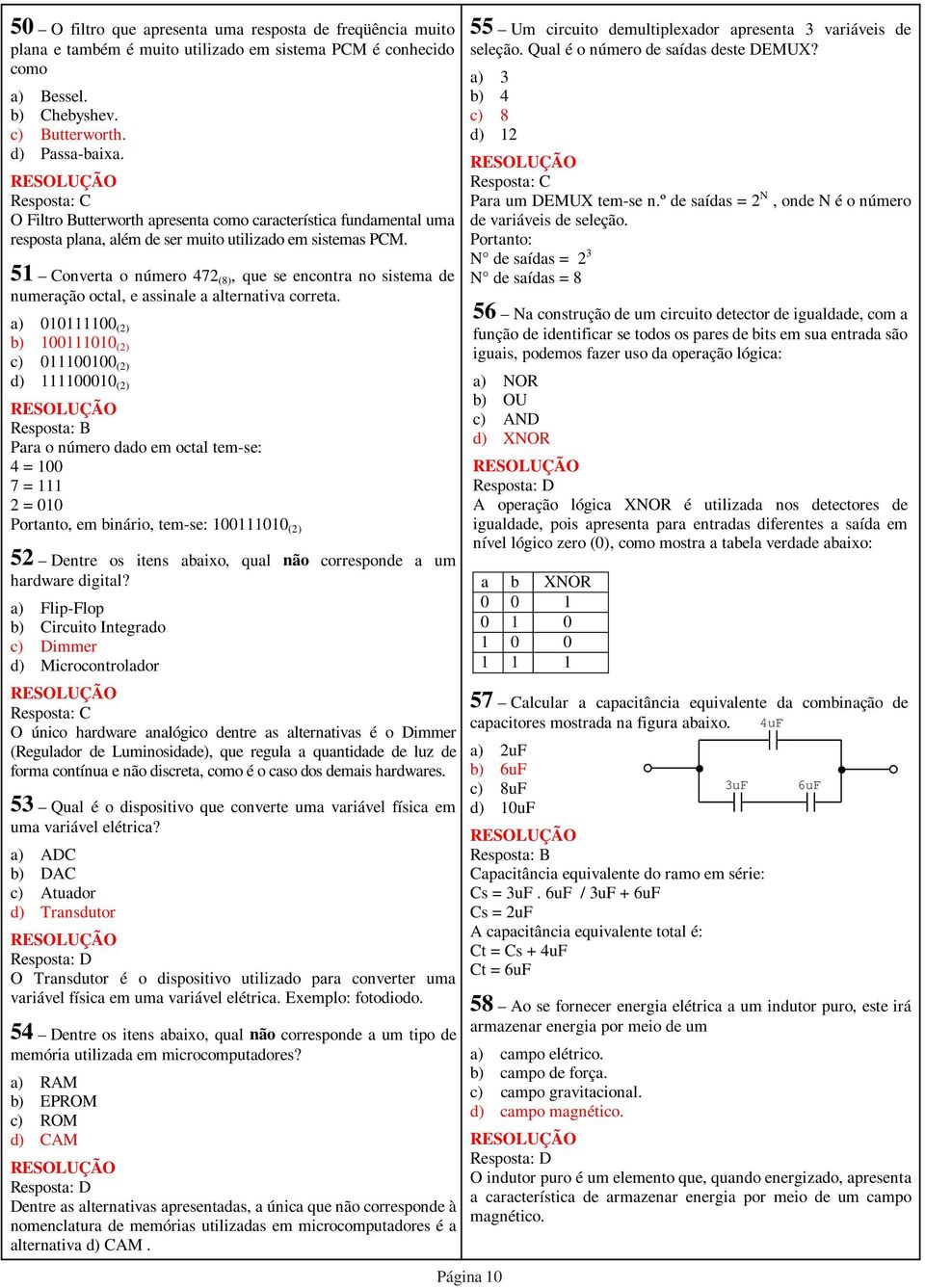 51 Converta o número 472 (8), que se encontra no sistema de numeração octal, e assinale a alternativa correta.