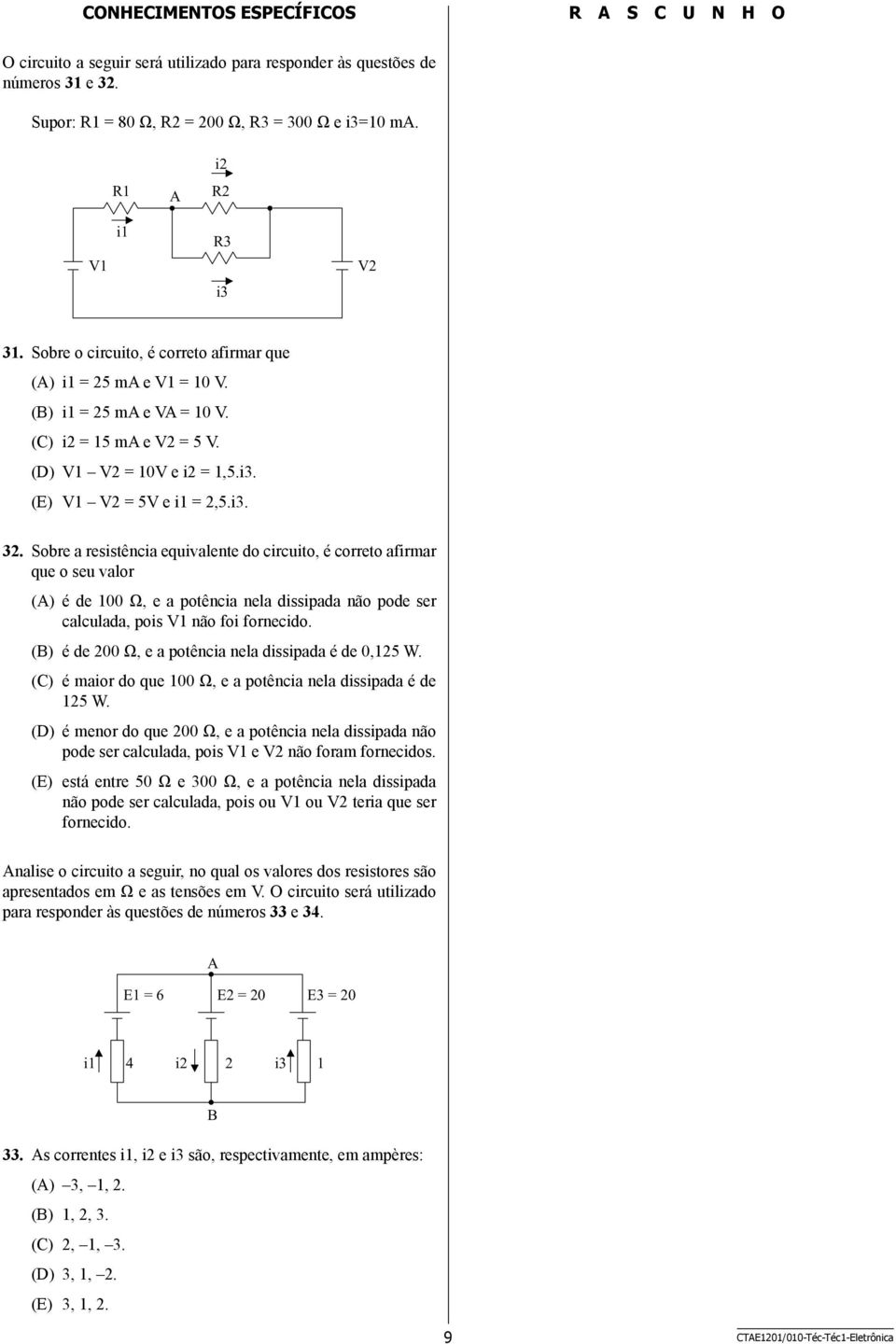 Sobre a resistência equivalente do circuito, é correto afirmar que o seu valor (A) é de 100 Ω, e a potência nela dissipada não pode ser calculada, pois V1 não foi fornecido.