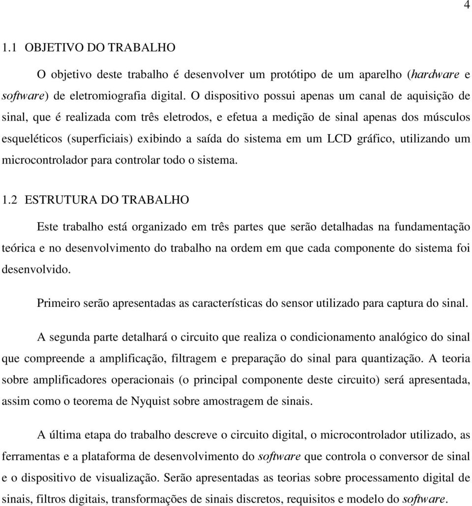 em um LCD gráfico, utilizando um microcontrolador para controlar todo o sistema. 1.