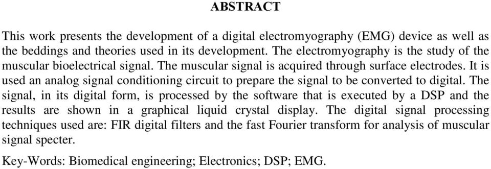 It is used an analog signal conditioning circuit to prepare the signal to be converted to digital.