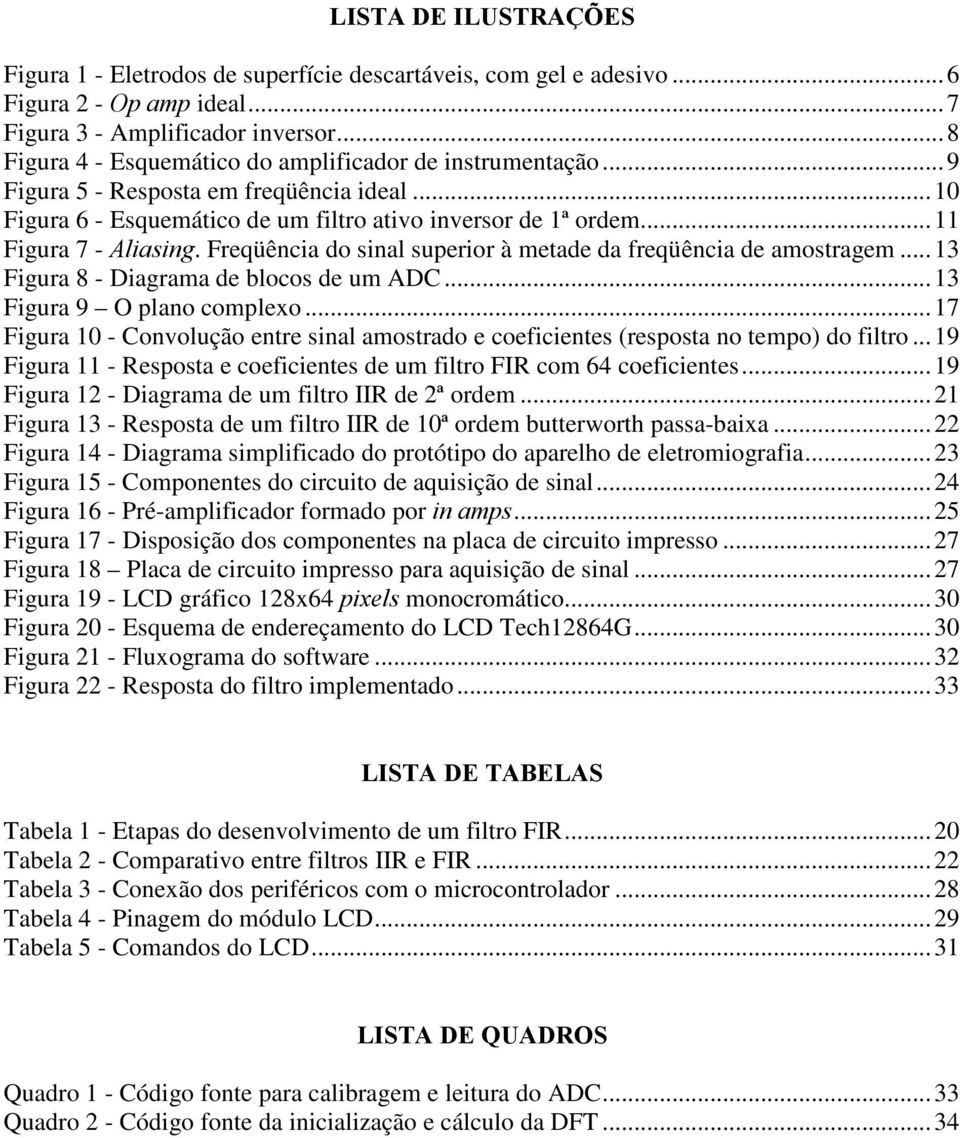 Freqüência do sinal superior à metade da freqüência de amostragem...13 Figura 8 - Diagrama de blocos de um ADC...13 Figura 9 O plano complexo.