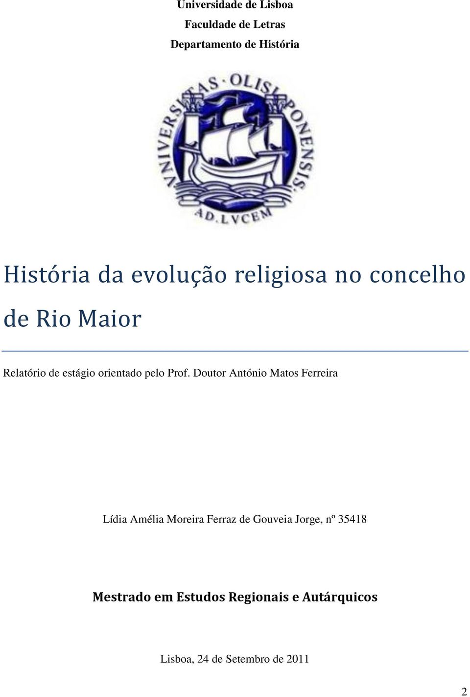 Prof. Doutor António Matos Ferreira Lídia Amélia Moreira Ferraz de Gouveia Jorge,
