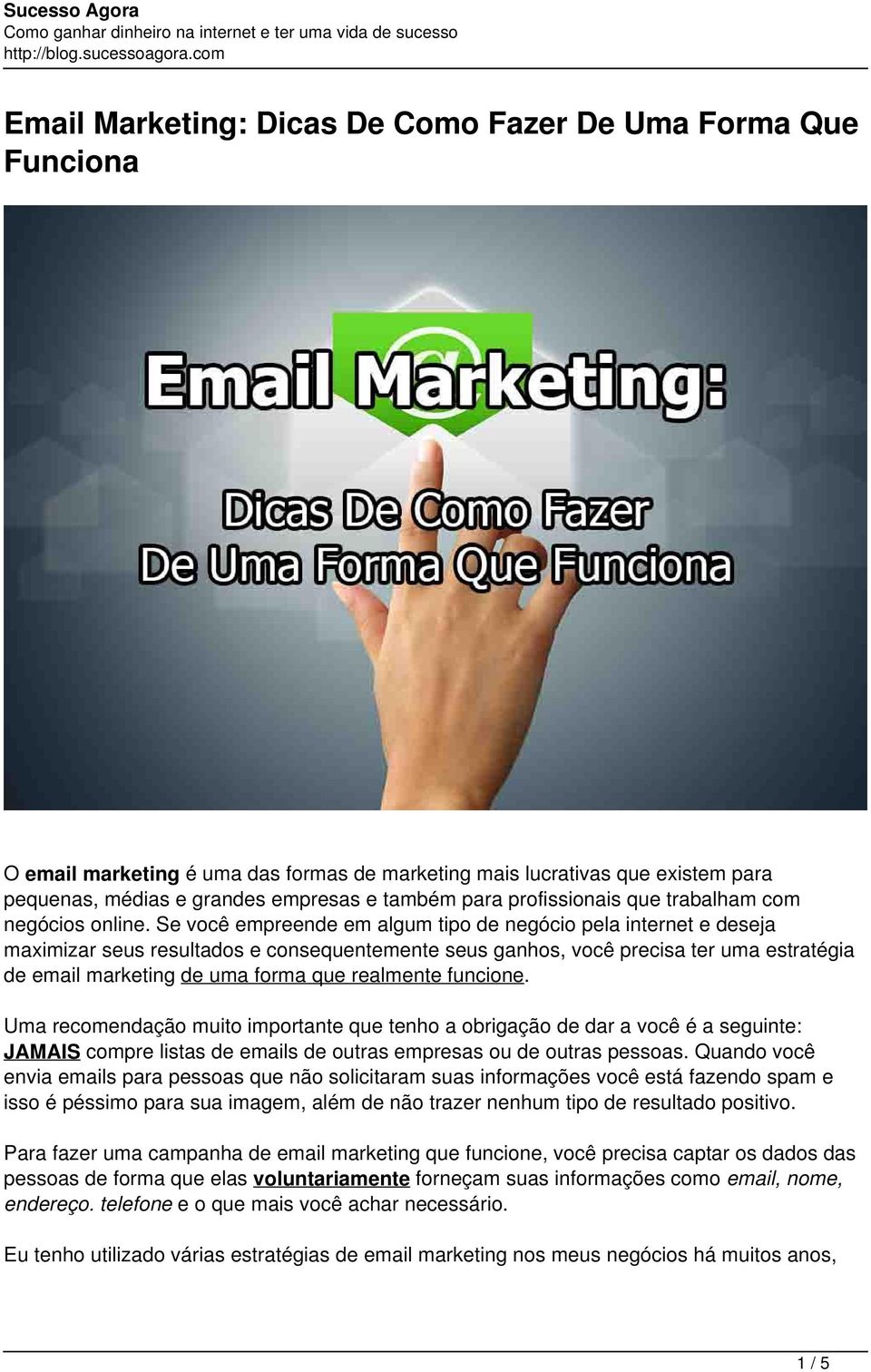 Se você empreende em algum tipo de negócio pela internet e deseja maximizar seus resultados e consequentemente seus ganhos, você precisa ter uma estratégia de email marketing de uma forma que