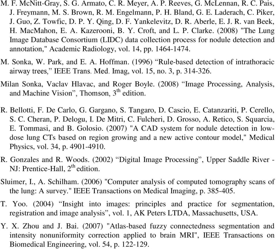 (2008) "The Lung Image Database Consortium (LIDC) data collection process for nodule detection and annotation," Academic Radiology, vol. 14, pp. 1464-1474. M. Sonka, W. Park, and E. A. Hoffman.