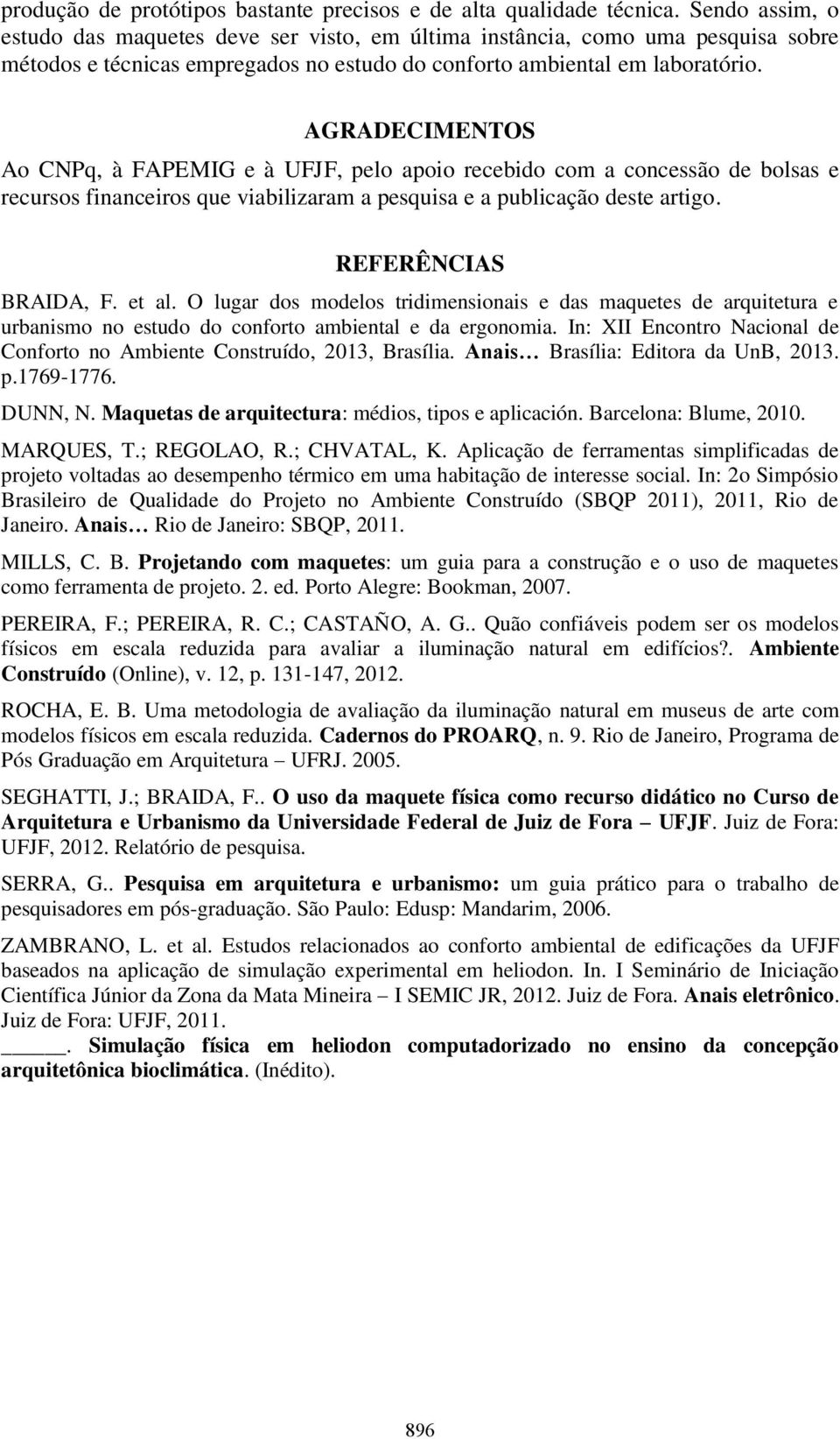 AGRADECIMENTOS Ao CNPq, à FAPEMIG e à UFJF, pelo apoio recebido com a concessão de bolsas e recursos financeiros que viabilizaram a pesquisa e a publicação deste artigo. REFERÊNCIAS BRAIDA, F. et al.