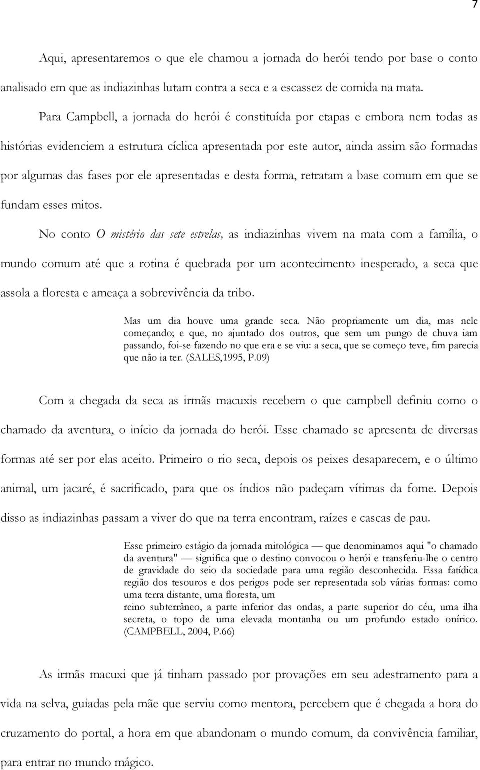 por ele apresentadas e desta forma, retratam a base comum em que se fundam esses mitos.