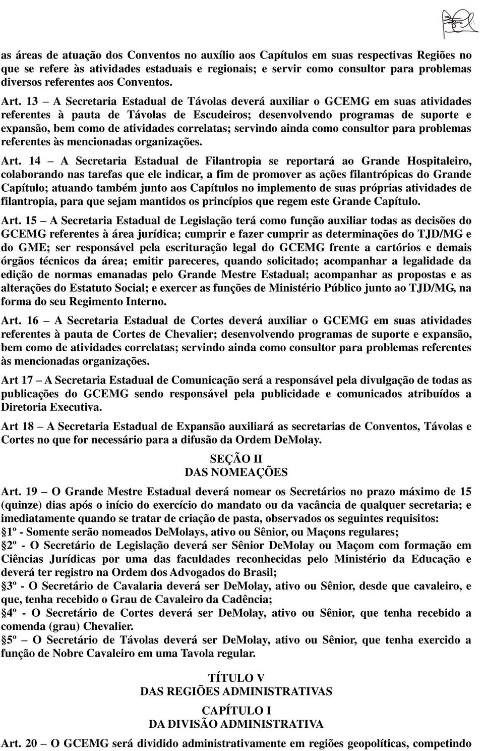 13 A Secretaria Estadual de Távolas deverá auxiliar o GCEMG em suas atividades referentes à pauta de Távolas de Escudeiros; desenvolvendo programas de suporte e expansão, bem como de atividades