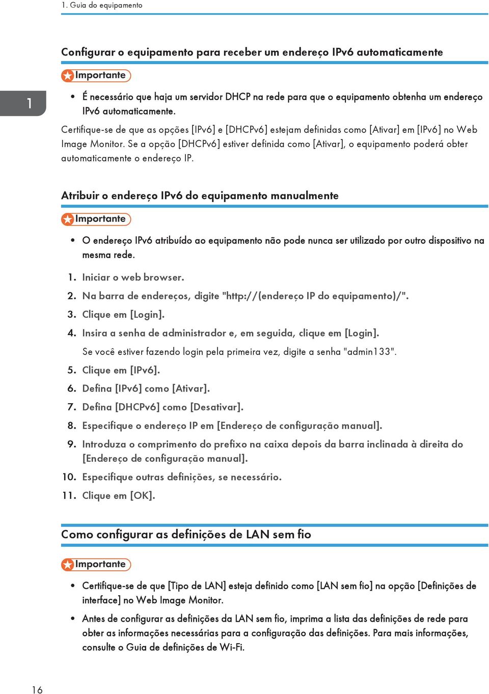 Se a opção [DHCPv6] estiver definida como [Ativar], o equipamento poderá obter automaticamente o endereço IP.