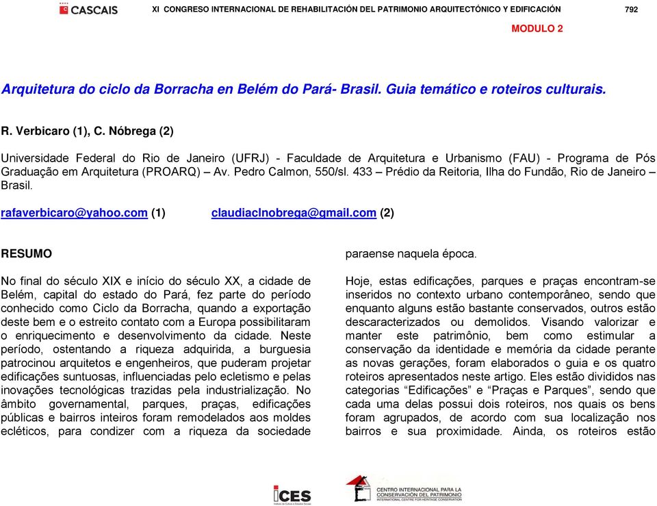 433 Prédio da Reitoria, Ilha do Fundão, Rio de Janeiro Brasil. rafaverbicaro@yahoo.com (1) claudiaclnobrega@gmail.