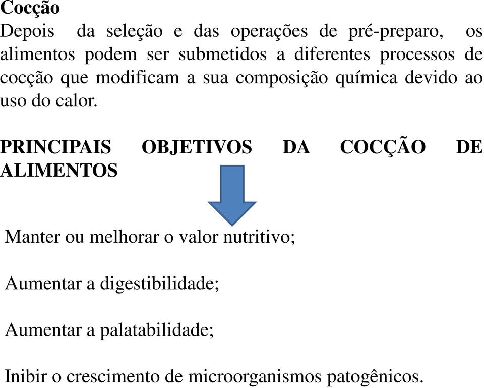 PRINCIPAIS OBJETIVOS DA COCÇÃO DE ALIMENTOS Manter ou melhorar o valor nutritivo; Aumentar a