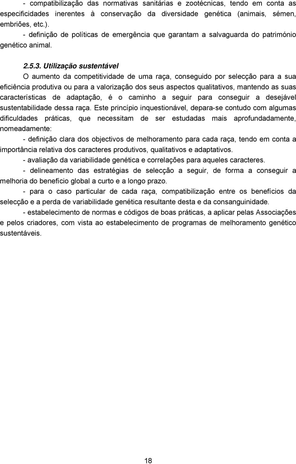 Utilização sustentável O aumento da competitividade de uma raça, conseguido por selecção para a sua eficiência produtiva ou para a valorização dos seus aspectos qualitativos, mantendo as suas