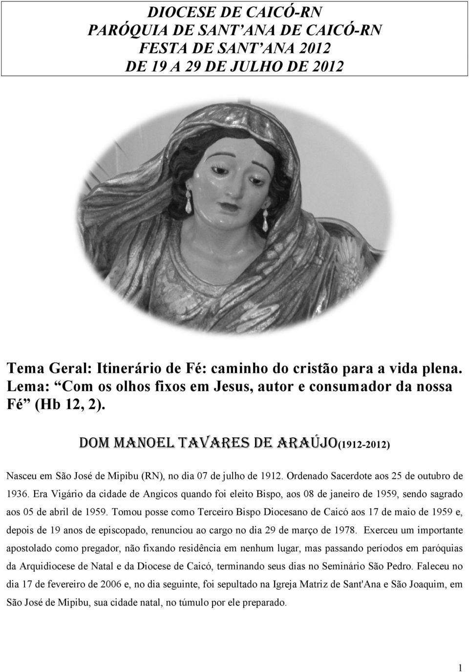 Ordenado Sacerdote Sacer aos 25 de outubro de 1936. Era Vigário da cidade de Angicos quando foi eleito Bispo, aos 08 de janeiro de 1959, sendo sagrado aos 05 de abril de 1959.