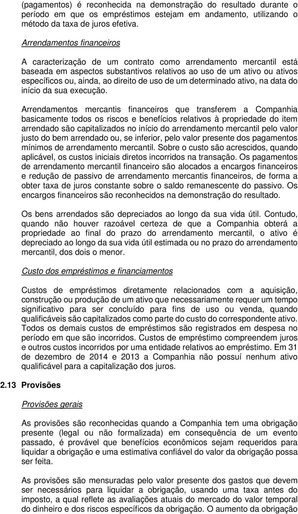 uso de um determinado ativo, na data do início da sua execução.