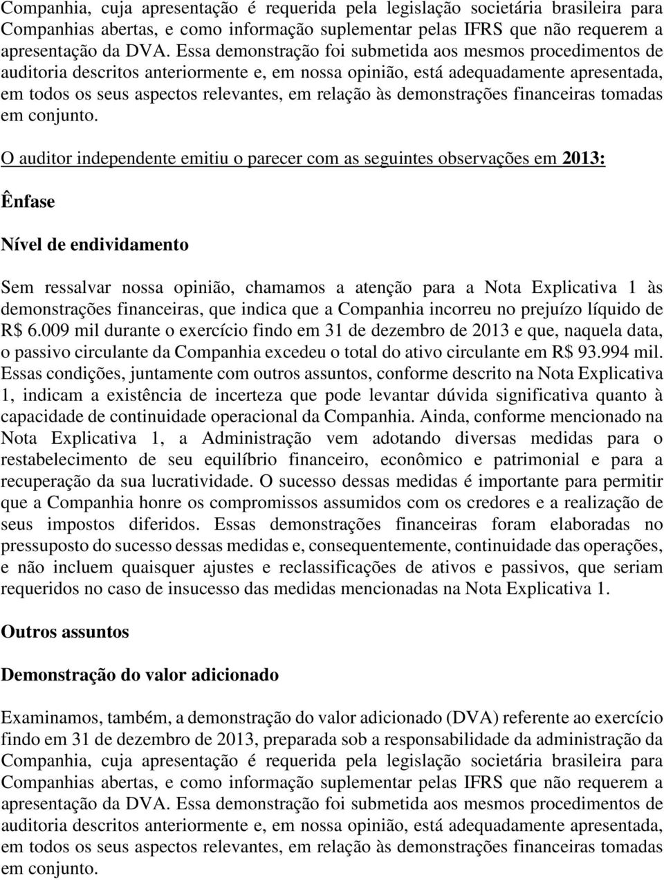 demonstrações financeiras tomadas em conjunto.