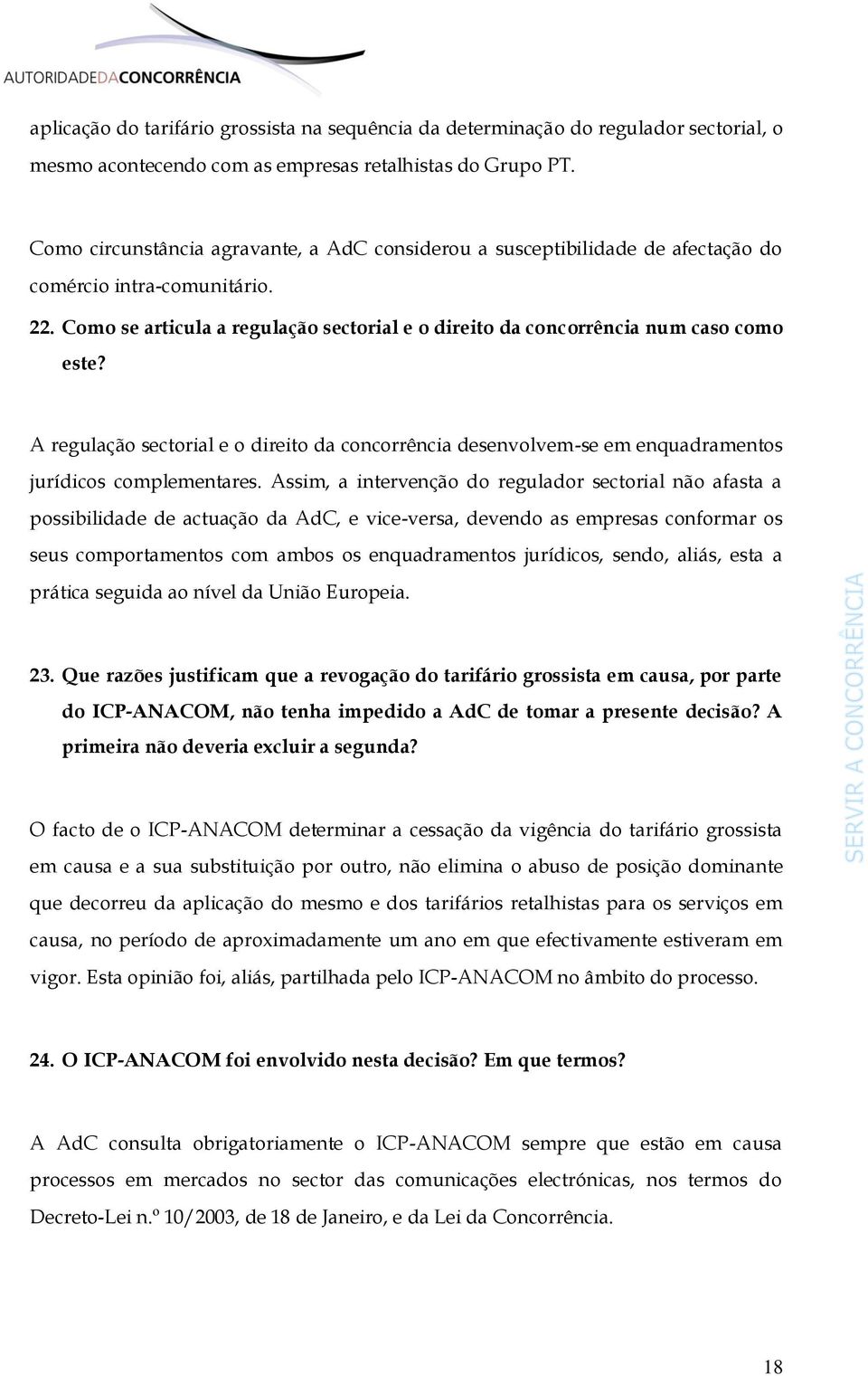 A regulação sectorial e o direito da concorrência desenvolvem-se em enquadramentos jurídicos complementares.