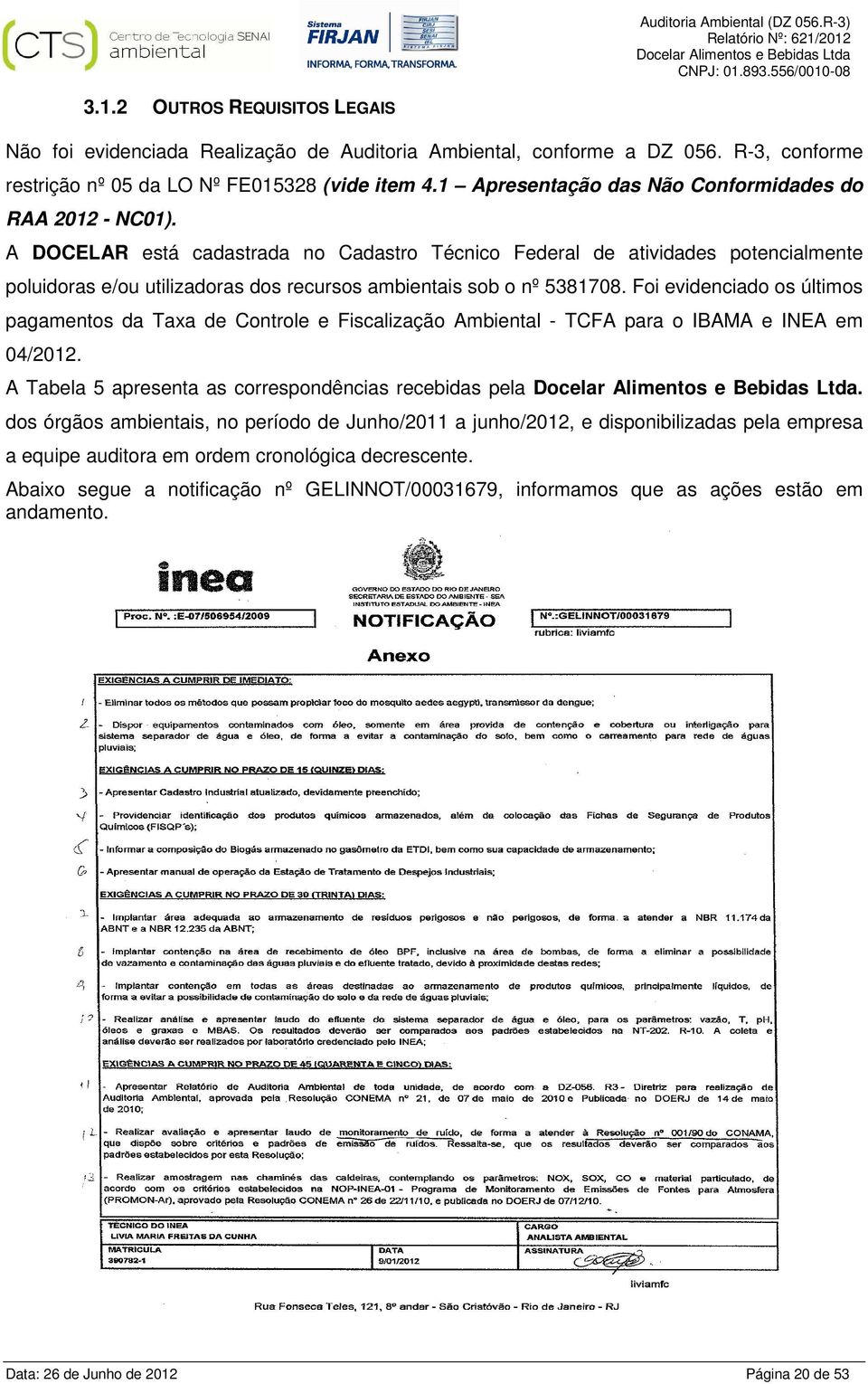 A DOCELAR está cadastrada no Cadastro Técnico Federal de atividades potencialmente poluidoras e/ou utilizadoras dos recursos ambientais sob o nº 5381708.