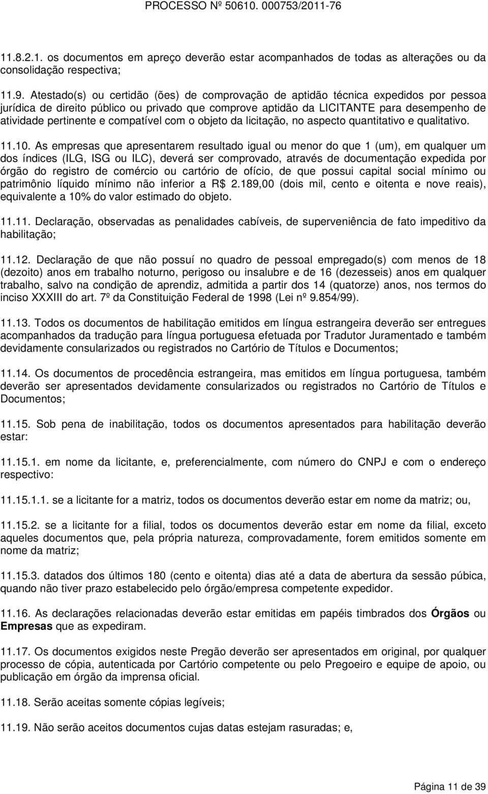 compatível com o objeto da licitação, no aspecto quantitativo e qualitativo. 11.10.