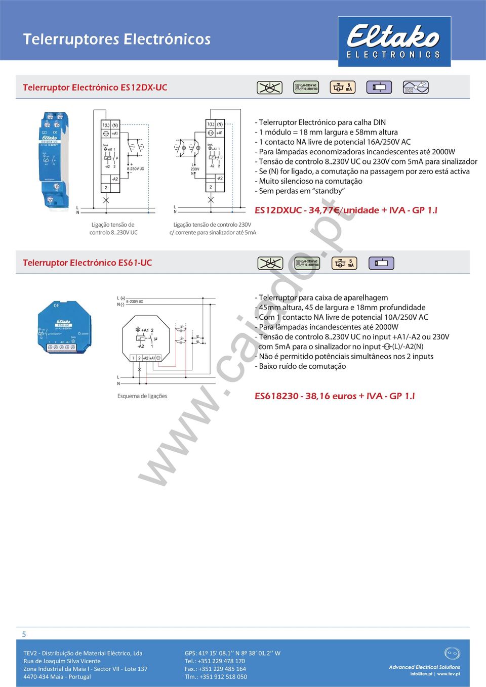 58mm altura - 1 contacto NA livre de potencial 16A/250V AC B9 - Para lâmpadas economizadoras incandescentes até 2000W - Tensão de controlo 8.