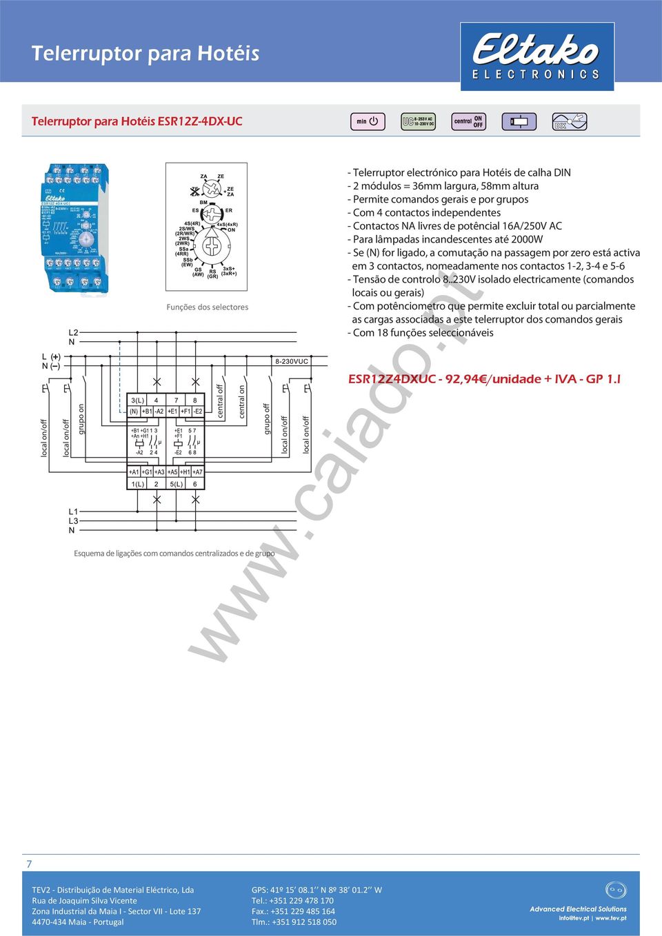 - Contactos NA livres de potêncial 16A/250V AC - Para lâmpadas incandescentes até 2000W - Se (N) for ligado, a comutação na passagem por zero está activa em 3 contactos, nomeadamente nos contactos