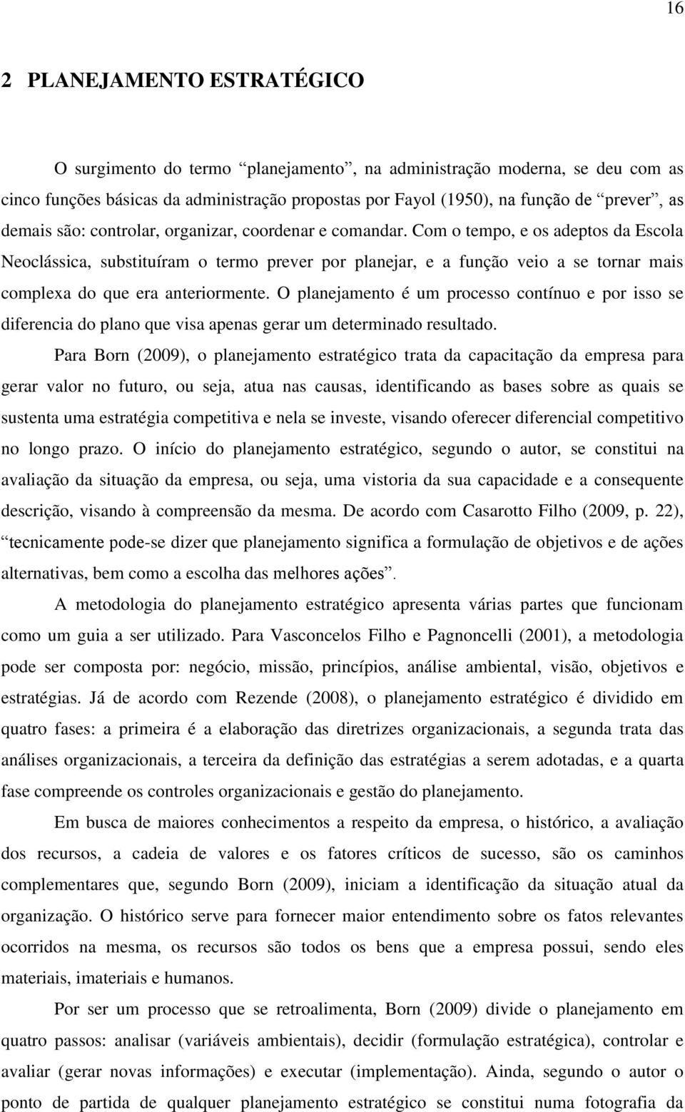 Com o tempo, e os adeptos da Escola Neoclássica, substituíram o termo prever por planejar, e a função veio a se tornar mais complexa do que era anteriormente.