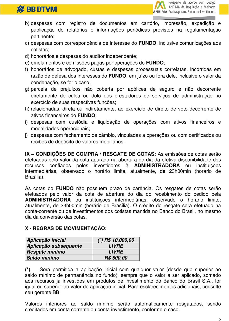 despesas processuais correlatas, incorridas em razão de defesa dos interesses do FUNDO, em juízo ou fora dele, inclusive o valor da condenação, se for o caso; g) parcela de prejuízos não coberta por