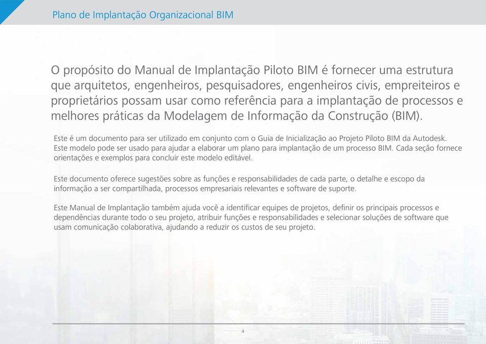 Este é um documento para ser utilizado em conjunto com o Guia de Inicialização ao Projeto Piloto BIM da Autodesk.